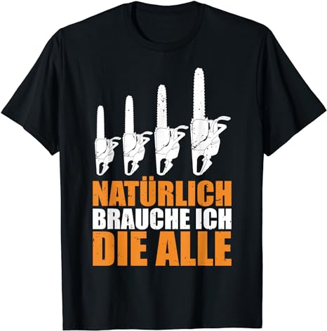 Motorsäge T Shirt Natürlich Brauche Ich Die Alle